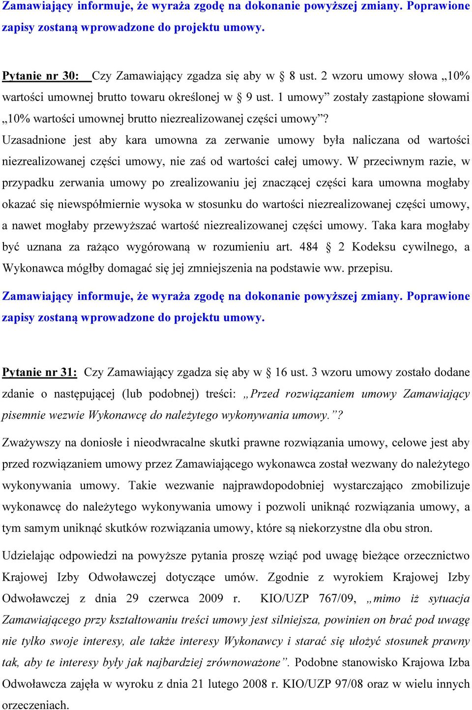 Uzasadnione jest aby kara umowna za zerwanie umowy była naliczana od wartości niezrealizowanej części umowy, nie zaś od wartości całej umowy.