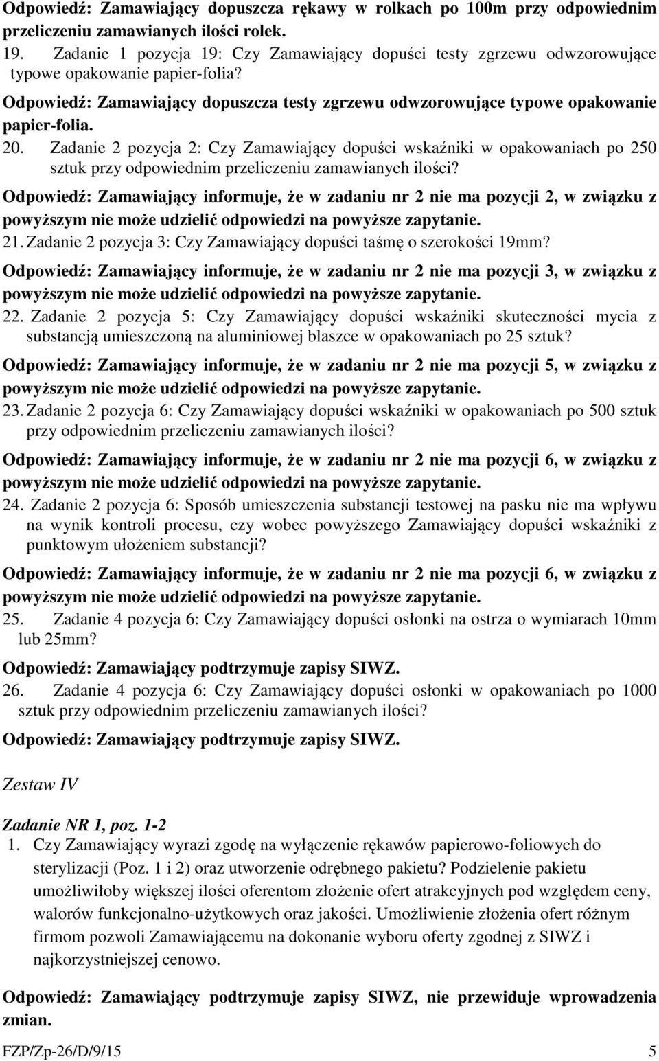 20. Zadanie 2 pozycja 2: Czy Zamawiający dopuści wskaźniki w opakowaniach po 250 sztuk przy odpowiednim przeliczeniu zamawianych ilości?