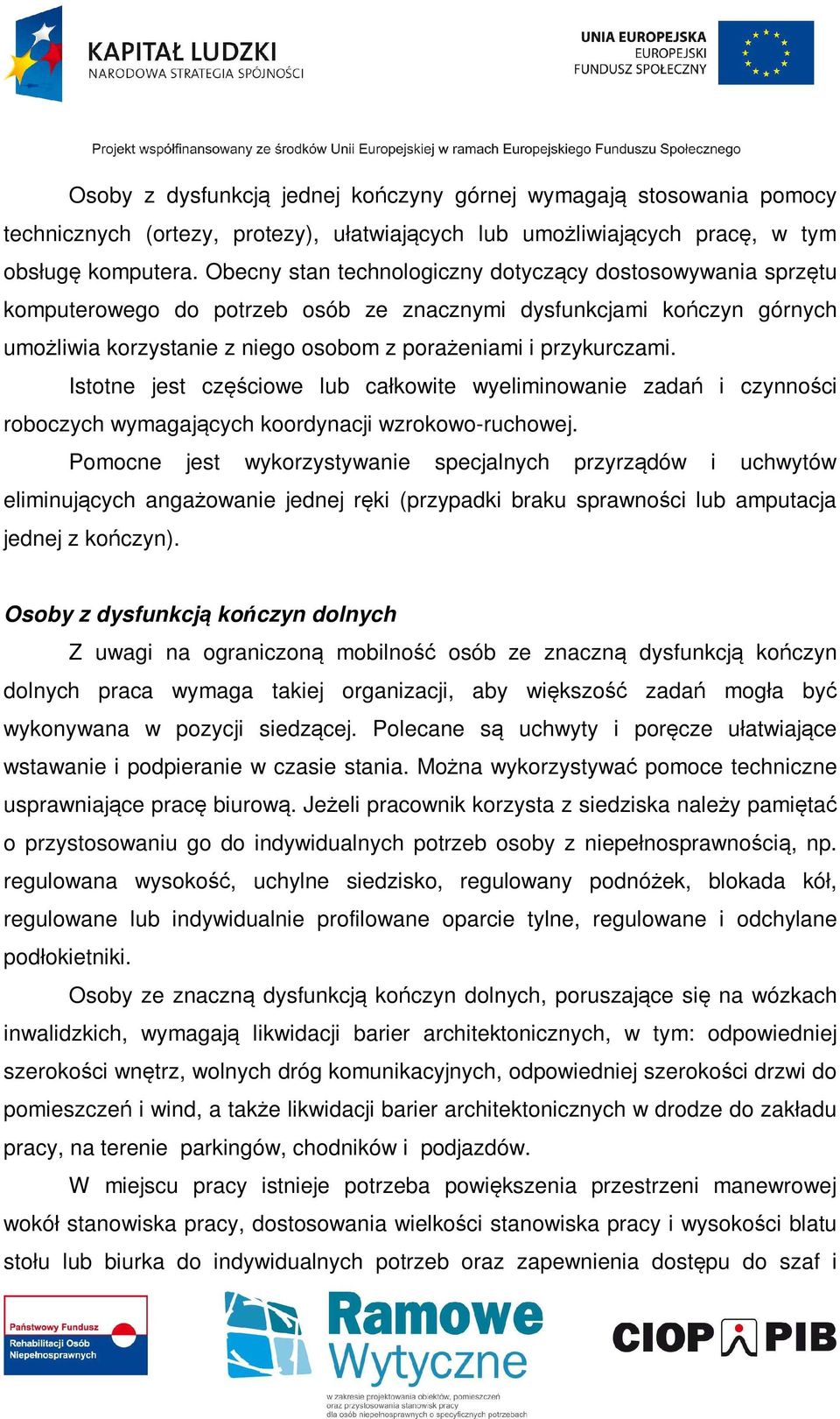 Istotne jest częściowe lub całkowite wyeliminowanie zadań i czynności roboczych wymagających koordynacji wzrokowo-ruchowej.