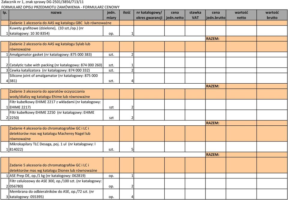 1 Zadanie 2 akcesoria do AAS wg katalogu Sylab lub równoważne 1 Amalgamator gasket (nr katalogowy: 875000383) szt. 2 cena jedn.netto stawka VAT cena jedn.