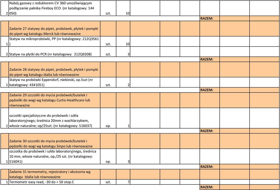 10 2 Statyw na płytki do PCR (nr katalogowy: 212Q9208) szt. 3 Zadanie 28 statywy do pipet, probówek, płytek i pompki do pipet wg katalogu Idalia Statyw na probówki Eppendorf, niebieski, op.