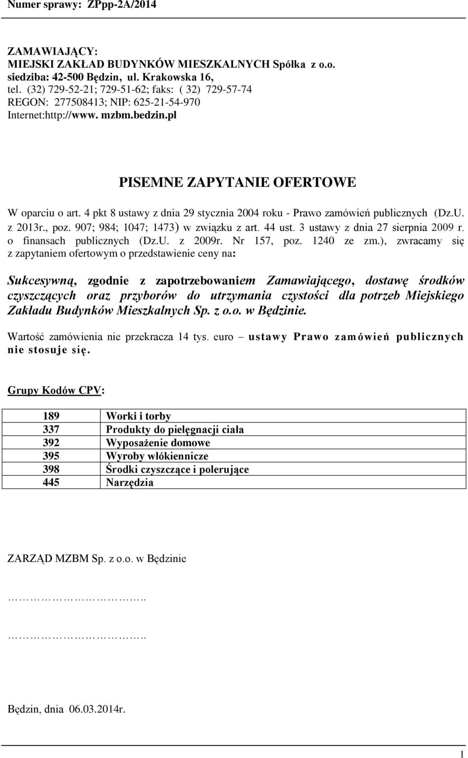 4 pkt 8 ustawy z dnia 29 stycznia 2004 roku - Prawo zamówień publicznych (Dz.U. z 2013r., poz. 907; 984; 1047; 1473) w związku z art. 44 ust. 3 ustawy z dnia 27 sierpnia 2009 r.