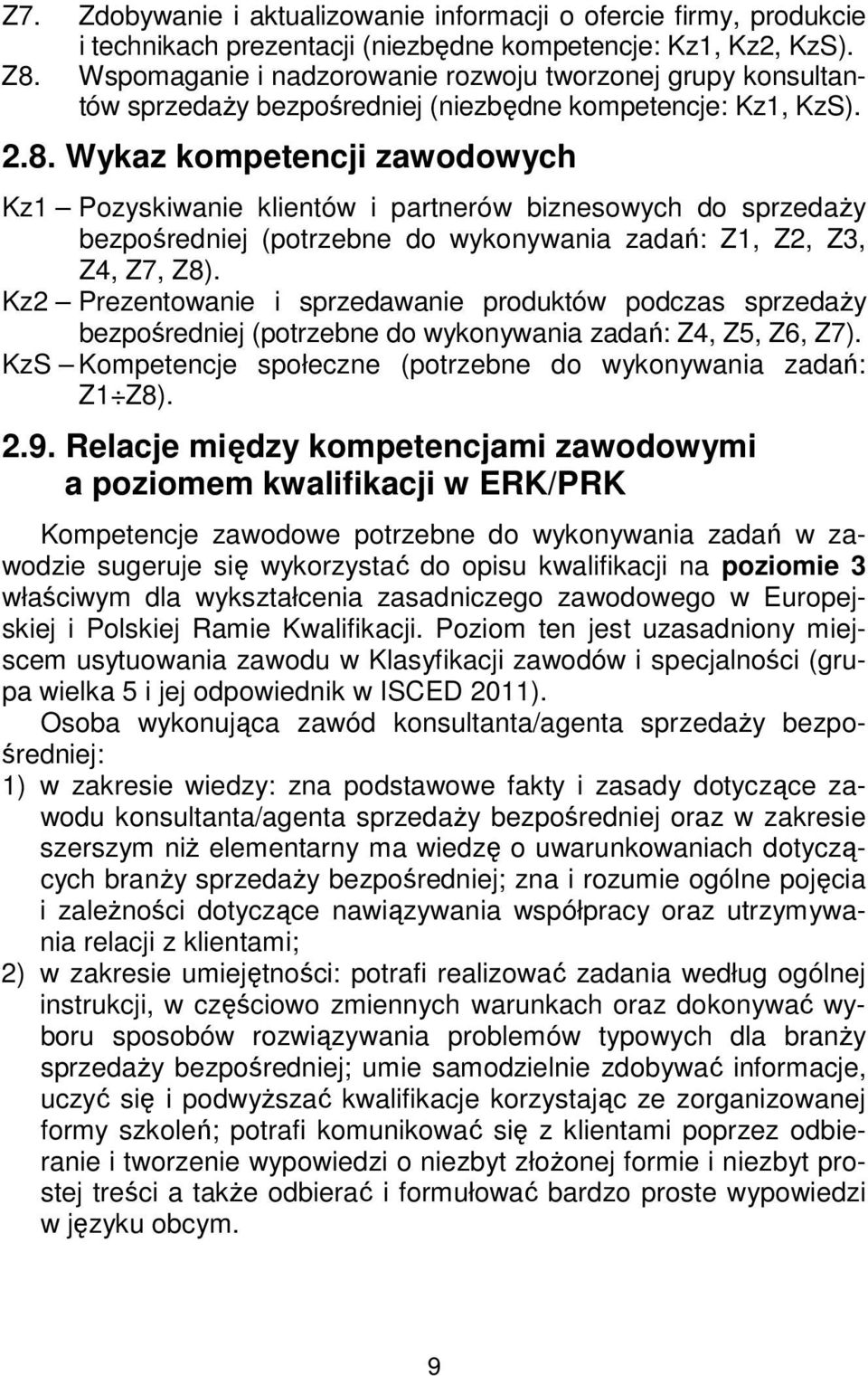 Wykaz kompetencji zawodowych Kz1 Pozyskiwanie klientów i partnerów biznesowych do sprzedaży bezpośredniej (potrzebne do wykonywania zadań: Z1, Z2, Z3, Z4, Z7, Z8).