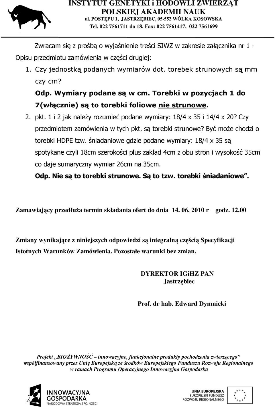 Czy przedmiotem zamówienia w tych pkt. są torebki strunowe? Być moŝe chodzi o torebki HDPE tzw.