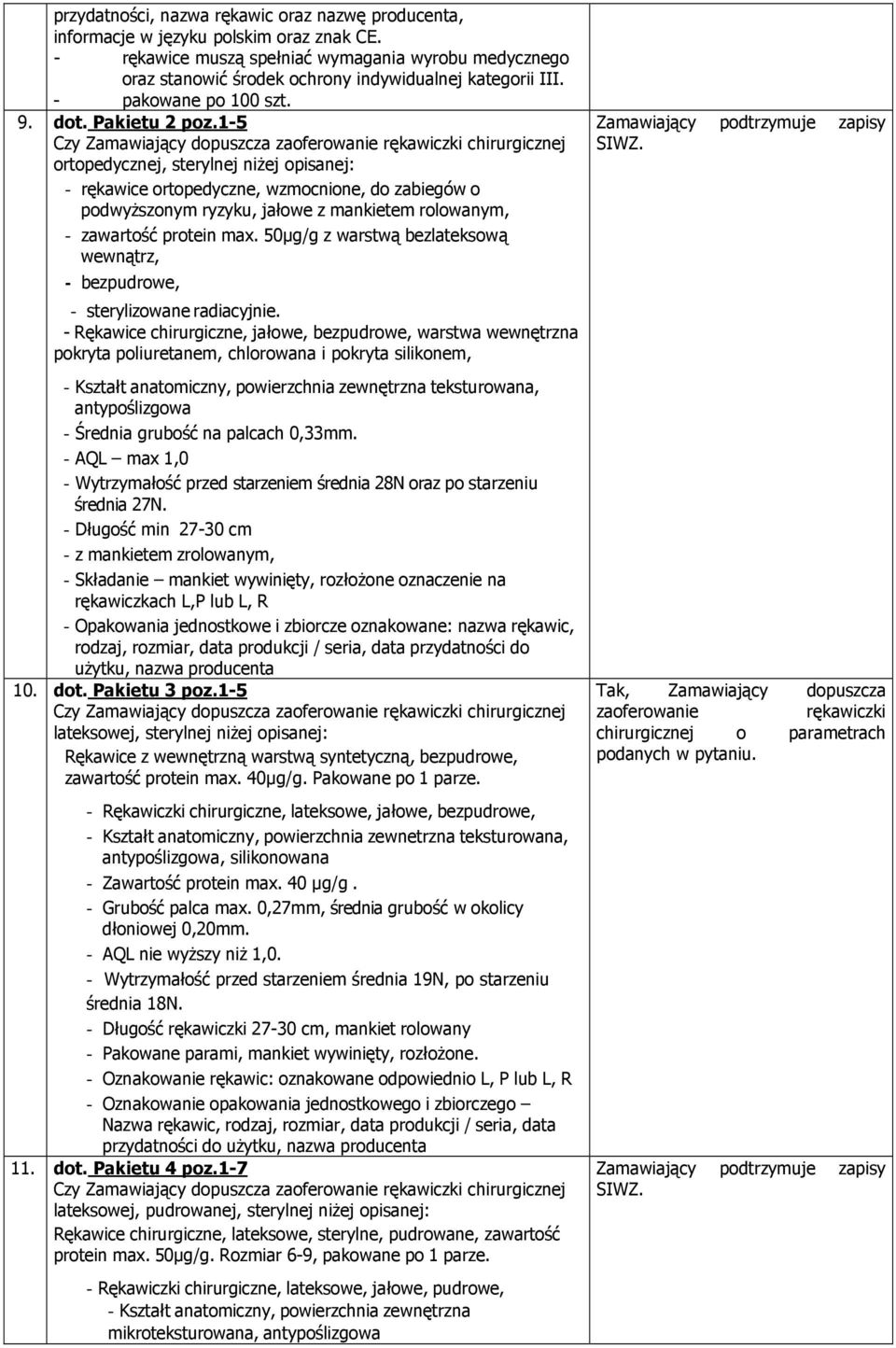 1-5 Czy zaoferowanie rękawiczki chirurgicznej ortopedycznej, sterylnej niżej opisanej: - rękawice ortopedyczne, wzmocnione, do zabiegów o podwyższonym ryzyku, jałowe z mankietem rolowanym, -