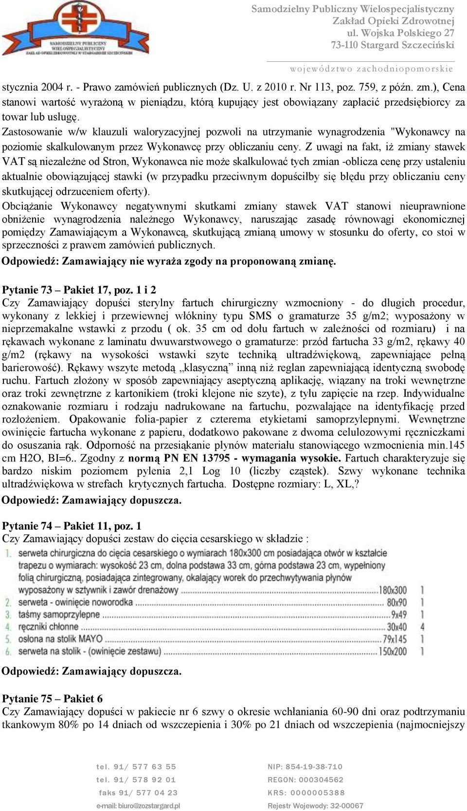 Zastosowanie w/w klauzuli waloryzacyjnej pozwoli na utrzymanie wynagrodzenia "Wykonawcy na poziomie skalkulowanym przez Wykonawcę przy obliczaniu ceny.