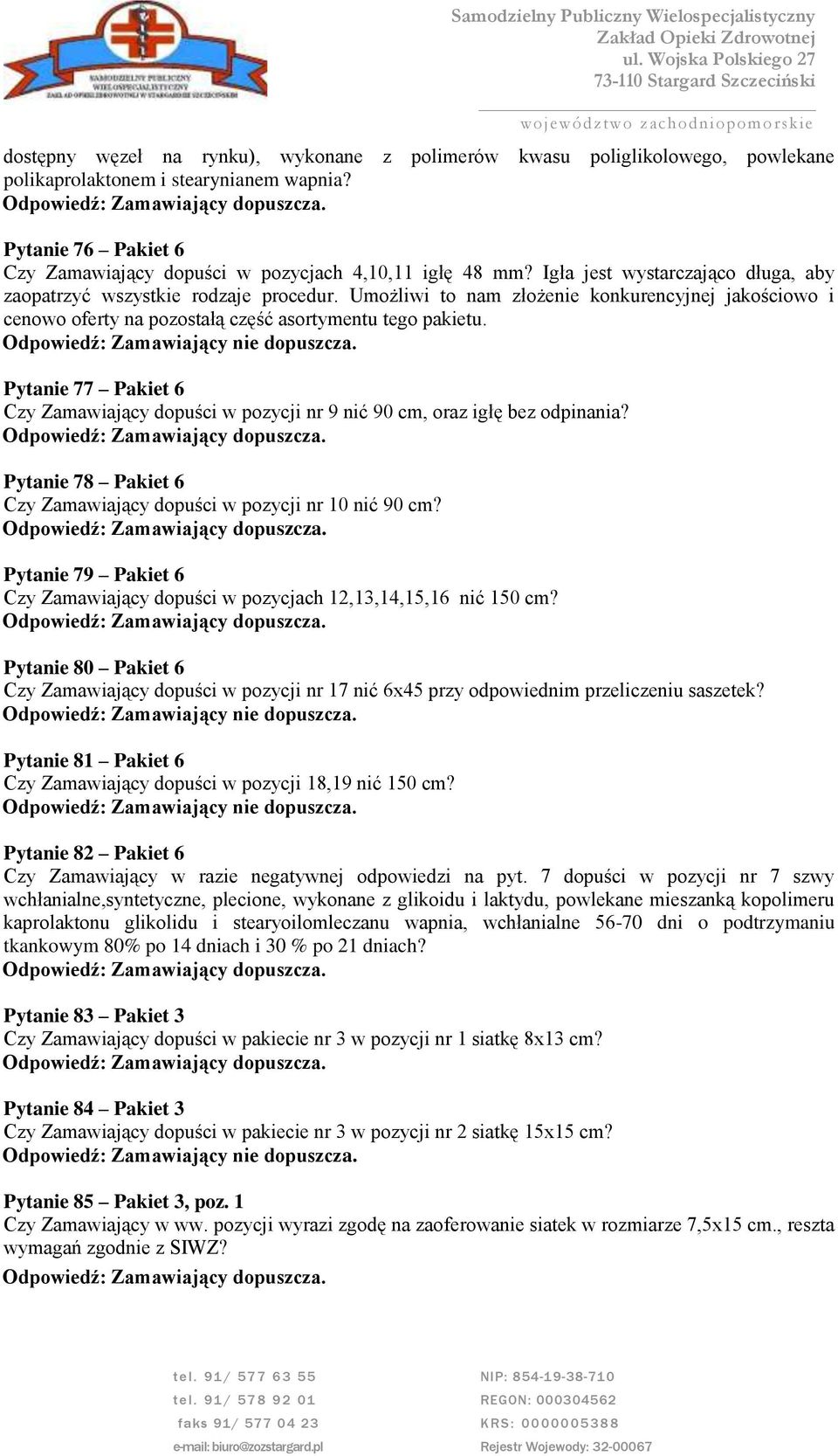 Pytanie 77 Pakiet 6 Czy Zamawiający dopuści w pozycji nr 9 nić 90 cm, oraz igłę bez odpinania? Pytanie 78 Pakiet 6 Czy Zamawiający dopuści w pozycji nr 10 nić 90 cm?