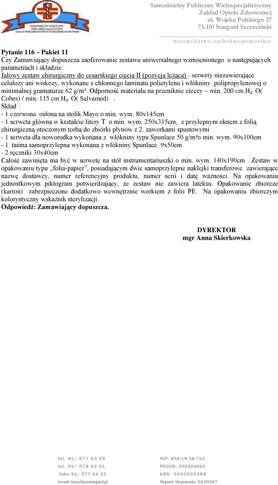 Odporność materiału na przeniknie cieczy min. 200 cm H₂ O( Cobes) / min. 115 cm H₂ O( Salvamed). Skład : - 1 czerwona osłona na stolik Mayo o min. wym.