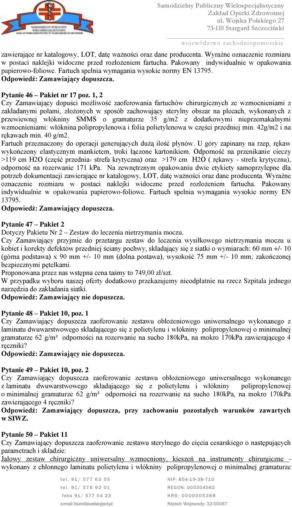 1, 2 Czy Zamawiający dopuści możliwość zaoferowania fartuchów chirurgicznych ze wzmocnieniami z zakładanymi połami, złożonych w sposób zachowujący sterylny obszar na plecach, wykonanych z przewiewnej