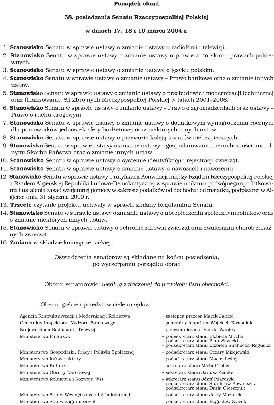 Stanowisko Senatu w sprawie ustawy o zmianie ustawy o przebudowie i modernizacji technicznej oraz finansowaniu Si³ Zbrojnych Rzeczypospolitej Polskiej w latach 2001 2006. 6.