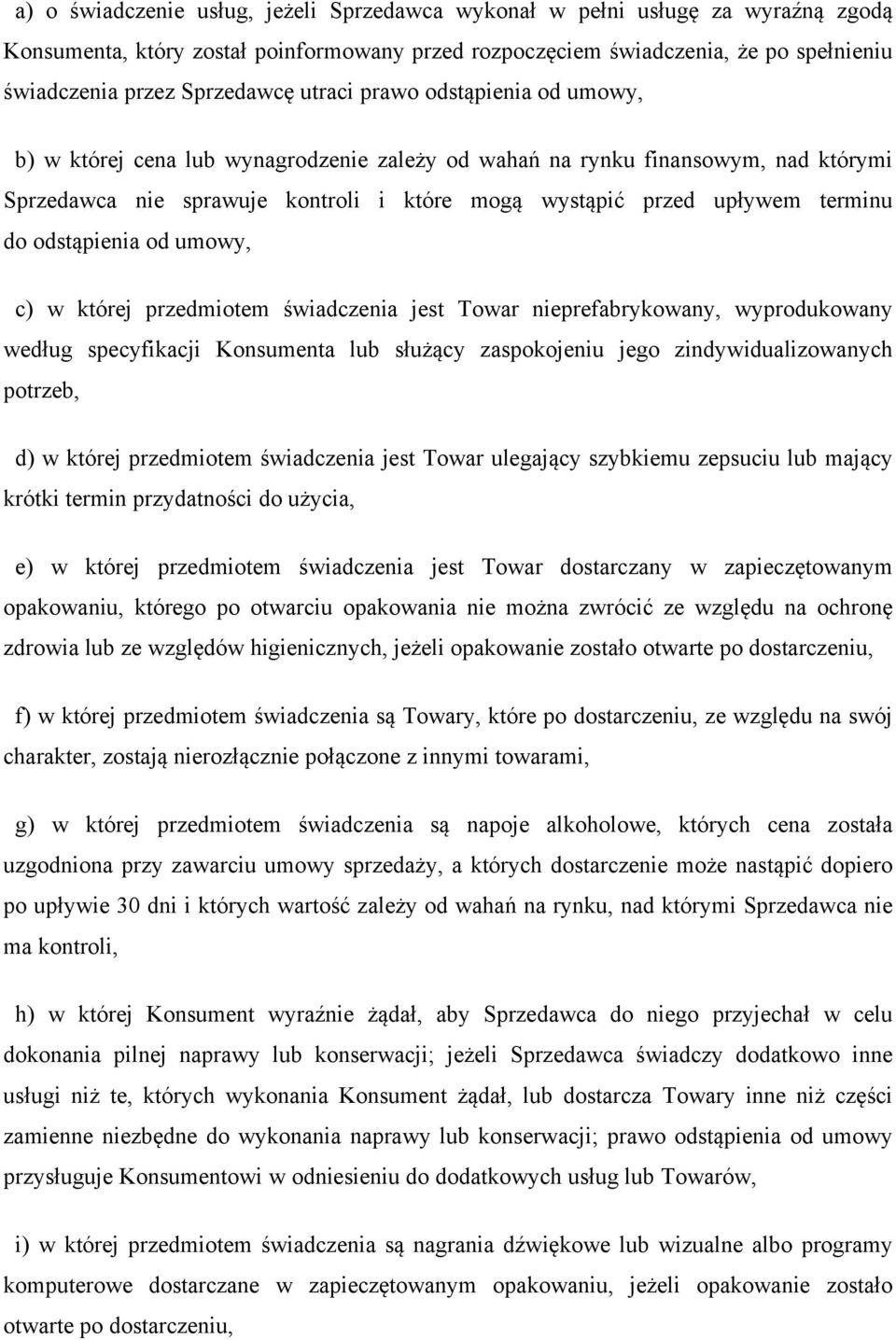 odstąpienia od umowy, c) w której przedmiotem świadczenia jest Towar nieprefabrykowany, wyprodukowany według specyfikacji Konsumenta lub służący zaspokojeniu jego zindywidualizowanych potrzeb, d) w