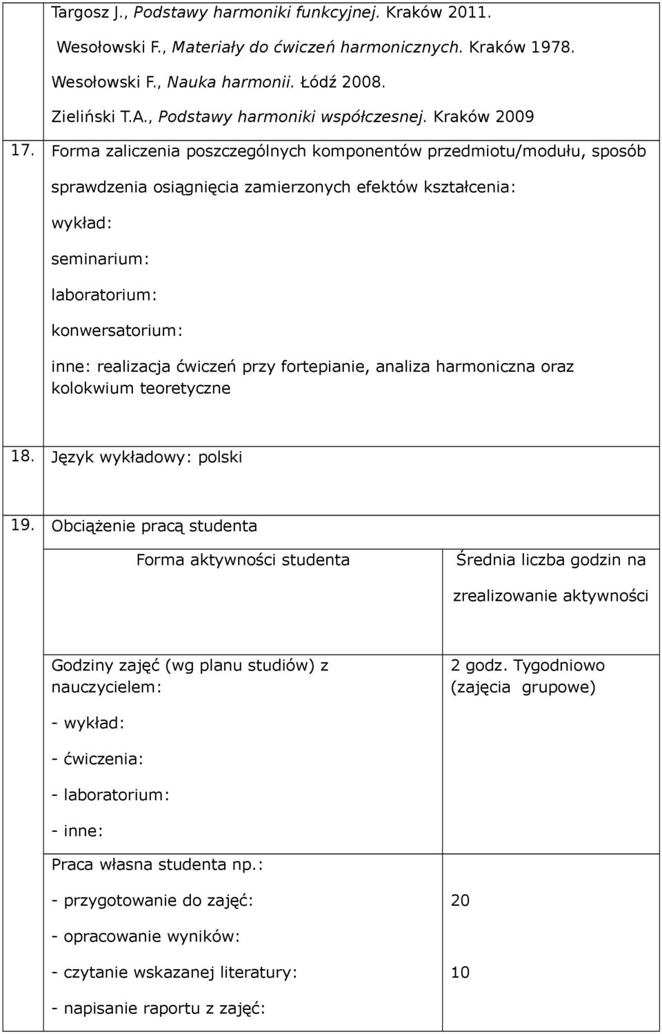 Forma zaliczenia poszczególnych komponentów przedmiotu/modułu, sposób sprawdzenia osiągnięcia zamierzonych efektów kształcenia: wykład: seminarium: laboratorium: konwersatorium: inne: realizacja