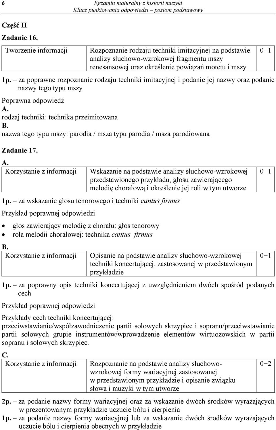 za poprawne rozpoznanie rodzaju techniki imitacyjnej i podanie jej nazwy oraz podanie nazwy tego typu mszy A. rodzaj techniki: technika przeimitowana B.