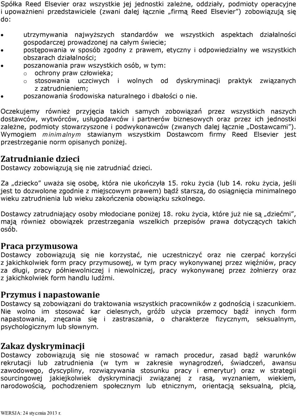 działalności; poszanowania praw wszystkich osób, w tym: o ochrony praw człowieka; o stosowania uczciwych i wolnych od dyskryminacji praktyk związanych z zatrudnieniem; poszanowania środowiska