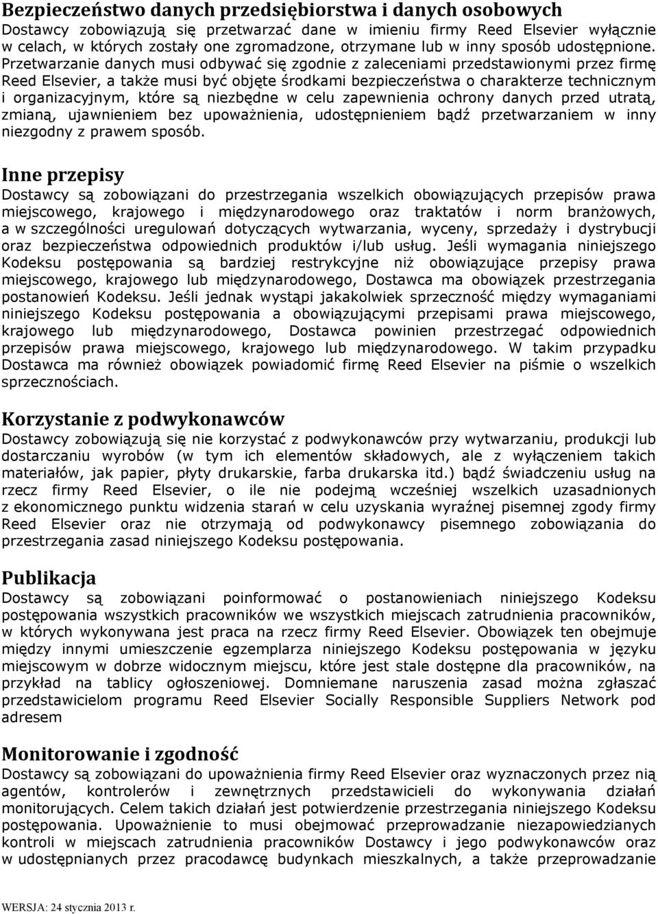 Przetwarzanie danych musi odbywać się zgodnie z zaleceniami przedstawionymi przez firmę Reed Elsevier, a także musi być objęte środkami bezpieczeństwa o charakterze technicznym i organizacyjnym,