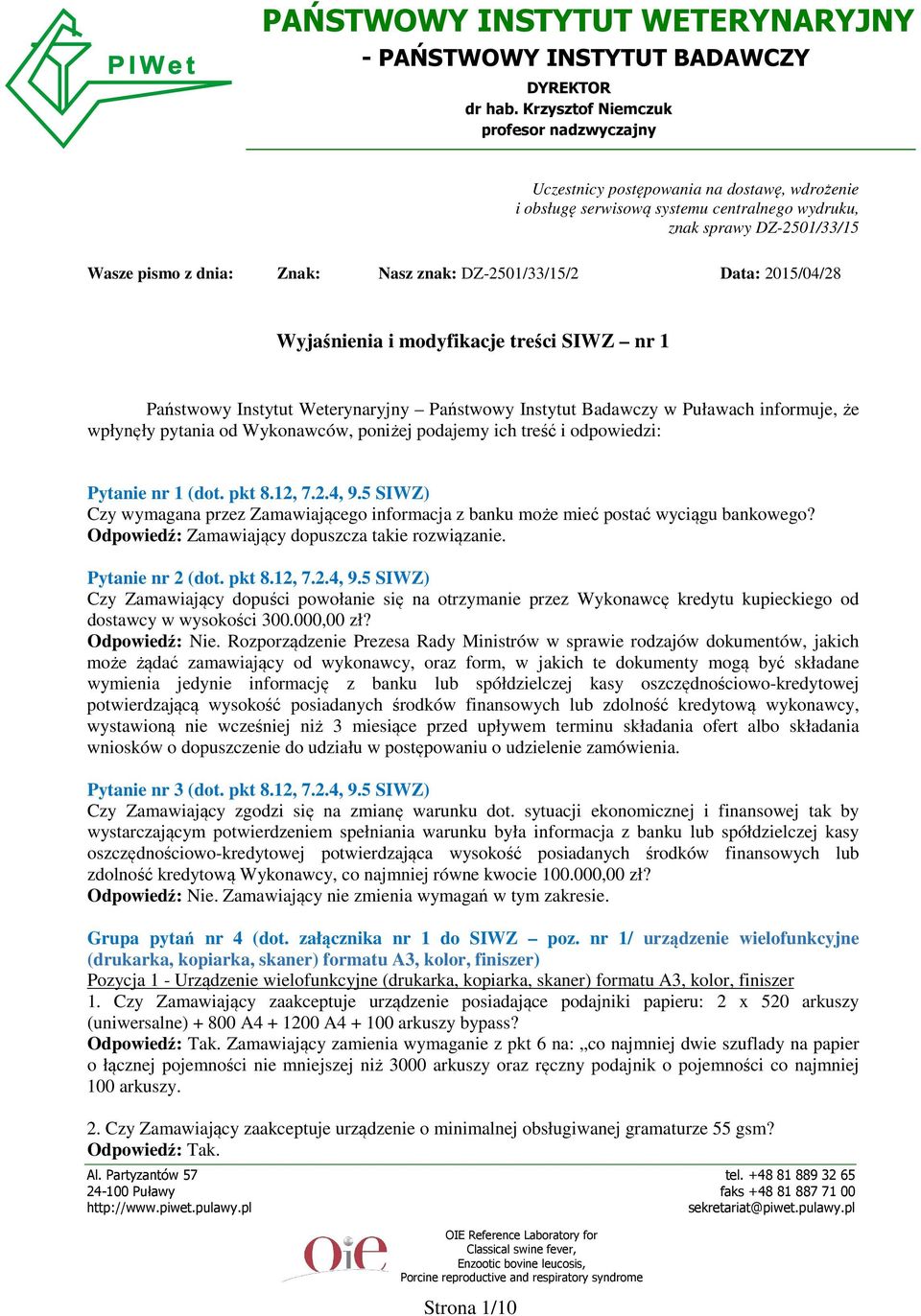 DZ-2501/33/15/2 Data: 2015/04/28 Wyjaśnienia i modyfikacje treści SIWZ nr 1 Państwowy Instytut Weterynaryjny Państwowy Instytut Badawczy w Puławach informuje, że wpłynęły pytania od Wykonawców,