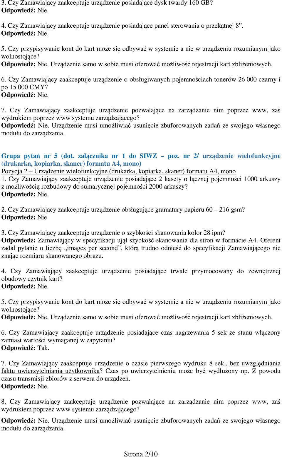 Czy Zamawiający zaakceptuje urządzenie o obsługiwanych pojemnościach tonerów 26 000 czarny i po 15 000 CMY? 7.