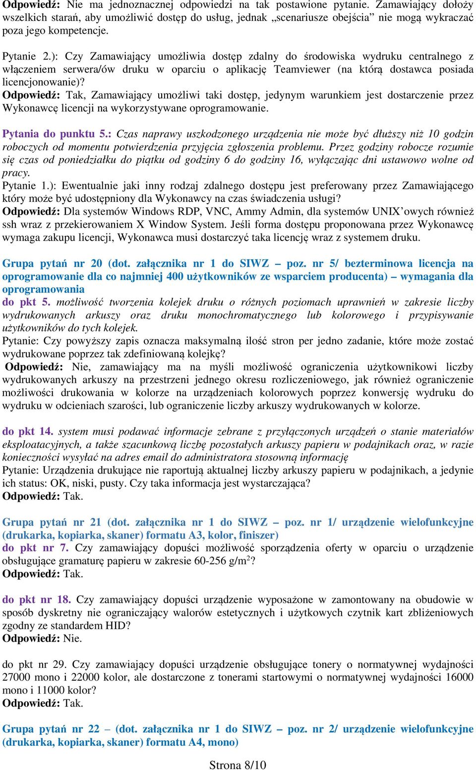 ): Czy Zamawiający umożliwia dostęp zdalny do środowiska wydruku centralnego z włączeniem serwera/ów druku w oparciu o aplikację Teamviewer (na którą dostawca posiada licencjonowanie)?