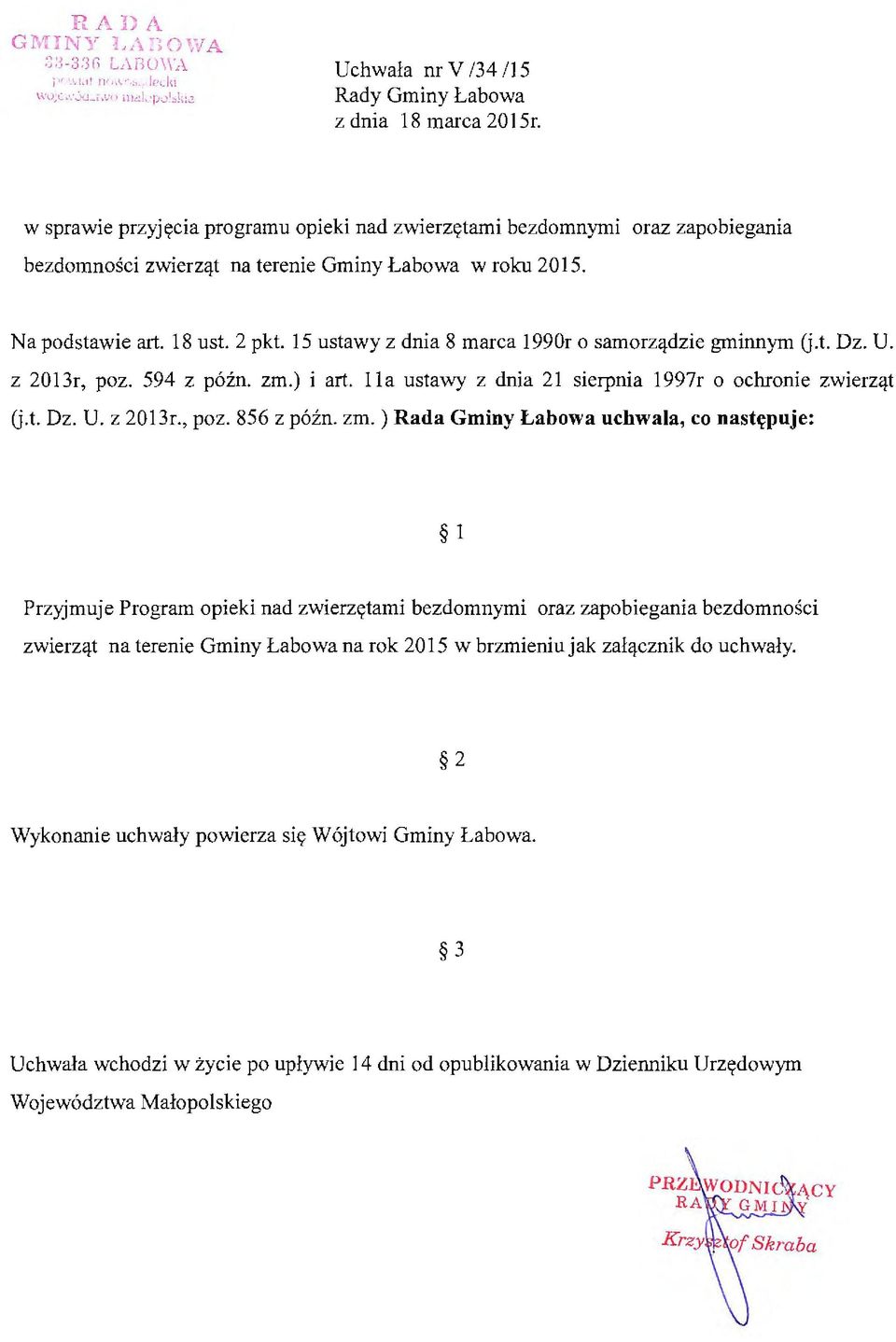 15 ustawy z dnia 8 marca 1990r o samorządzie gminnym U.t. Dz. U. z 2013r, poz. 594 z późn. zm.) i art. I la ustawy z dnia 21 sierpnia 1997r o ochronie zwierząt U.t. Dz. U. z 2013r., poz. 856 z późn.