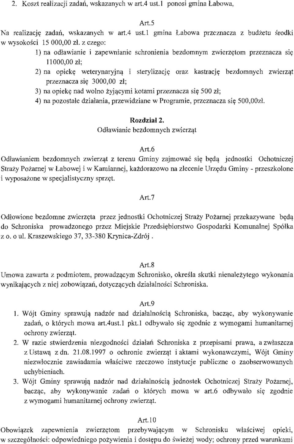 3000,00 zł ; 3) na opiekę nad wolno żyjącymi kotami przeznacza się 500 zł; 4) na pozostałe działania, przewidziane w Programie, przeznacza s i ę 500,00zł. Rozdział 2.