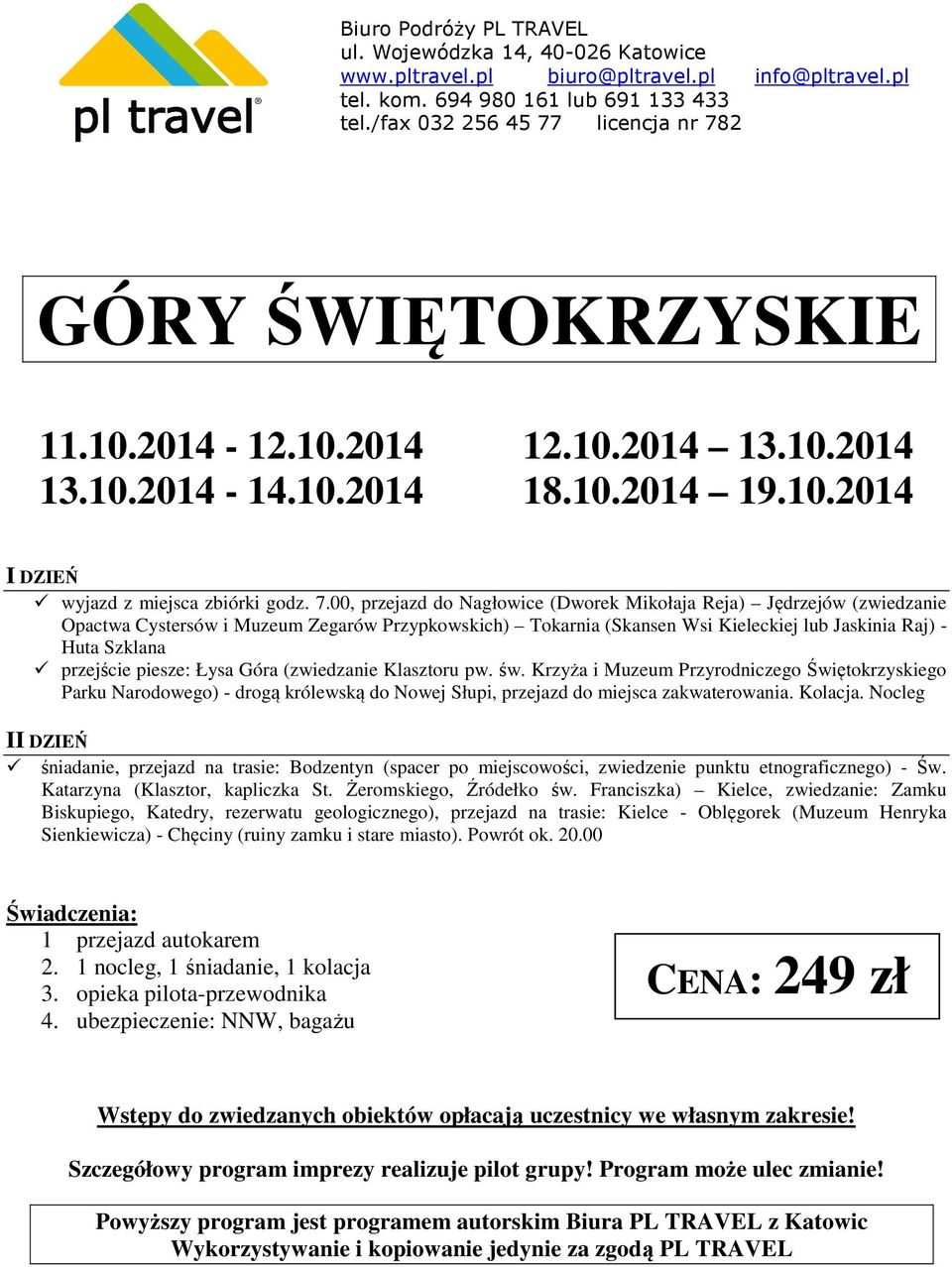 piesze: Łysa Góra (zwiedzanie Klasztoru pw. św. Krzyża i Muzeum Przyrodniczego Świętokrzyskiego Parku Narodowego) - drogą królewską do Nowej Słupi, przejazd do miejsca zakwaterowania. Kolacja.