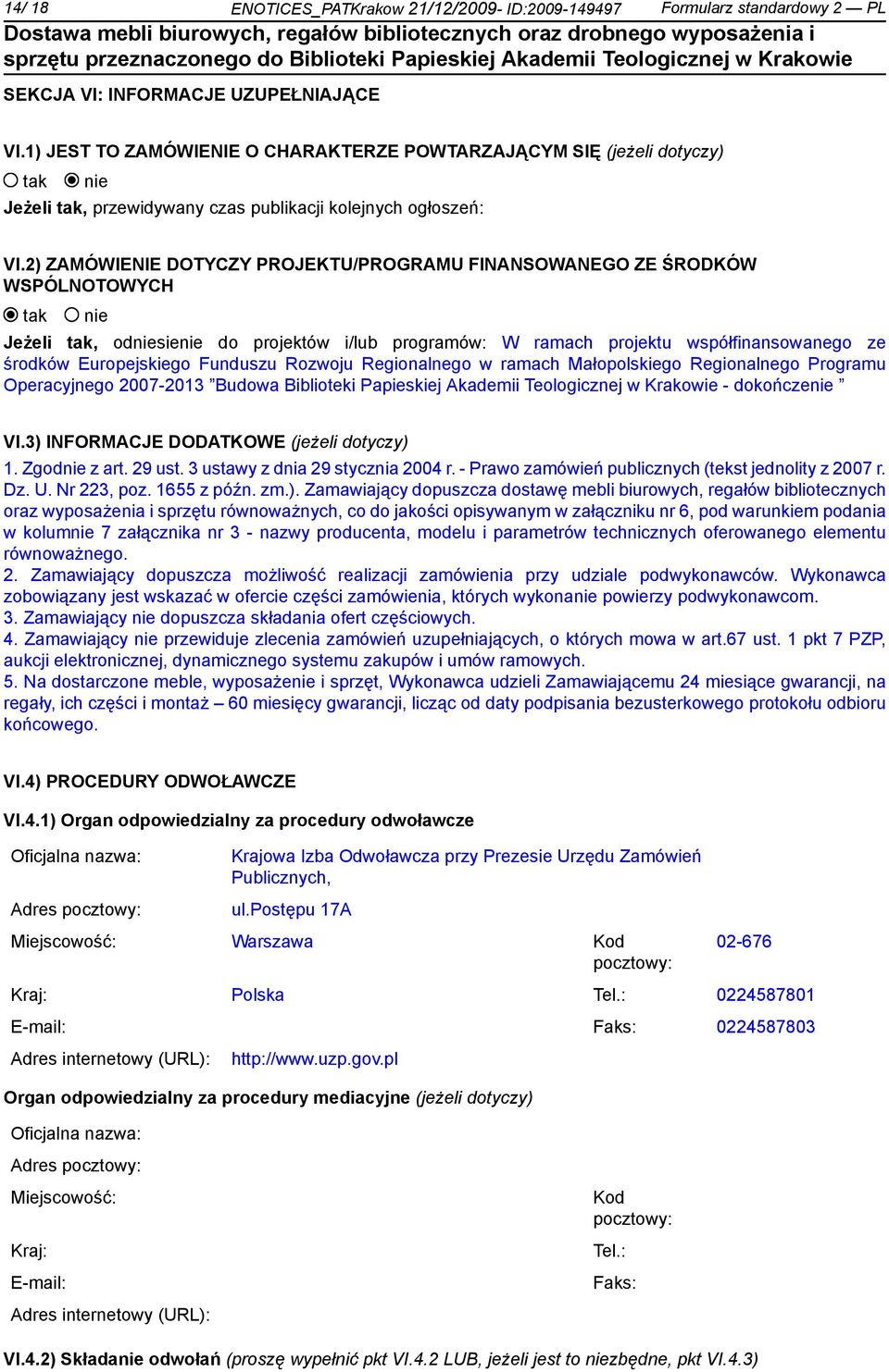 2) ZAMÓWIENIE DOTYCZY PROJEKTU/PROGRAMU FINANSOWANEGO ZE ŚRODKÓW WSPÓLNOTOWYCH Jeżeli, odsie do projektów i/lub programów: W ramach projektu współfinansowanego ze środków Europejskiego Funduszu