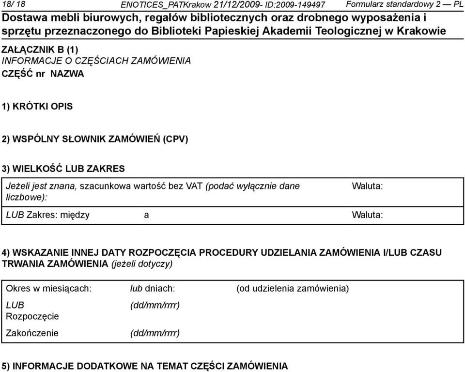 Waluta: LUB Zakres: między a Waluta: 4) WSKAZANIE INNEJ DATY ROZPOCZĘCIA PROCEDURY UDZIELANIA ZAMÓWIENIA I/LUB CZASU TRWANIA ZAMÓWIENIA (jeżeli