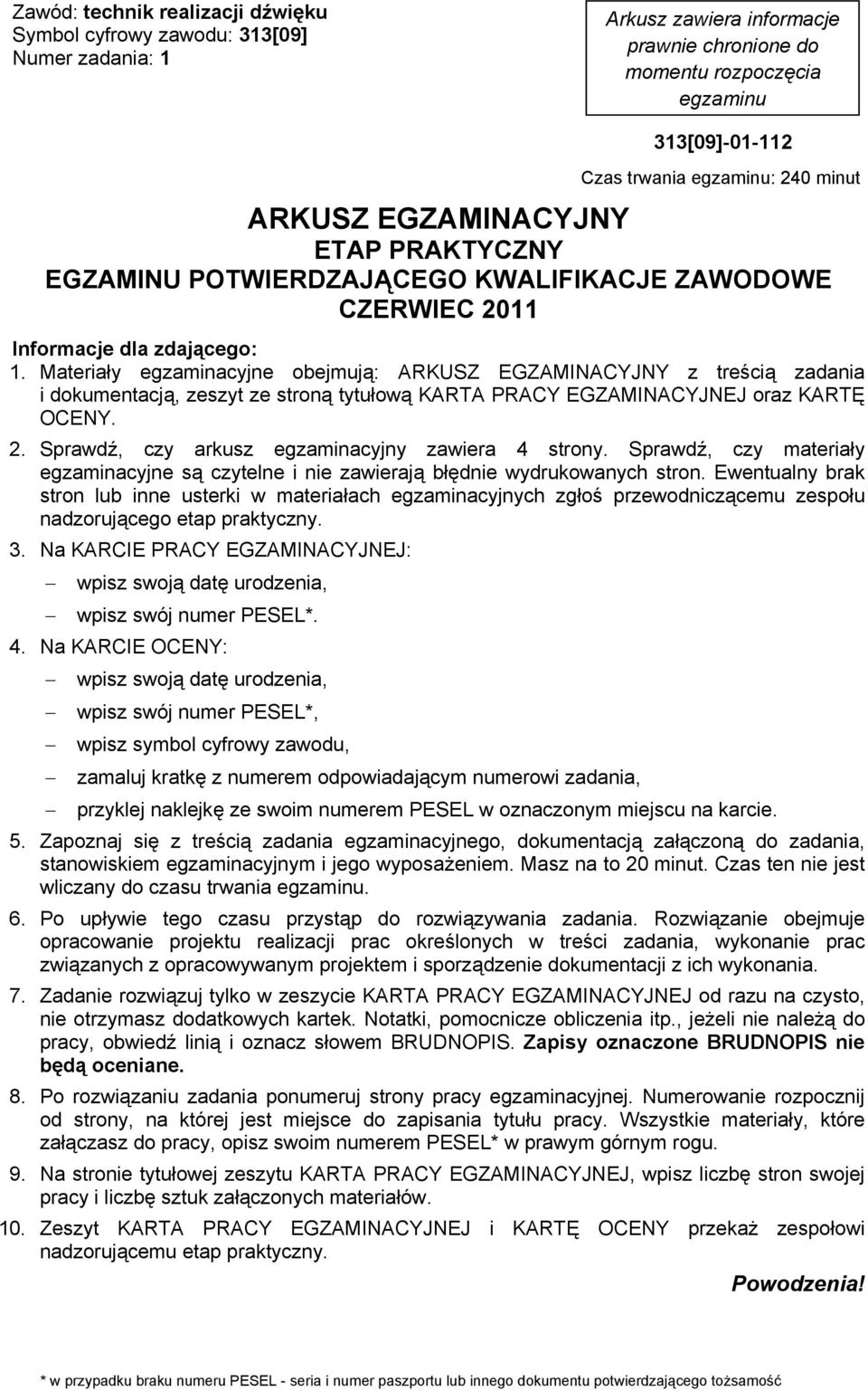 Materia y egzaminacyjne obejmuj : ARKUSZ EGZAMINACYJNY z tre ci zadania i dokumentacj, zeszyt ze stron tytu ow KARTA PRACY EGZAMINACYJNEJ oraz KART OCENY. 2.