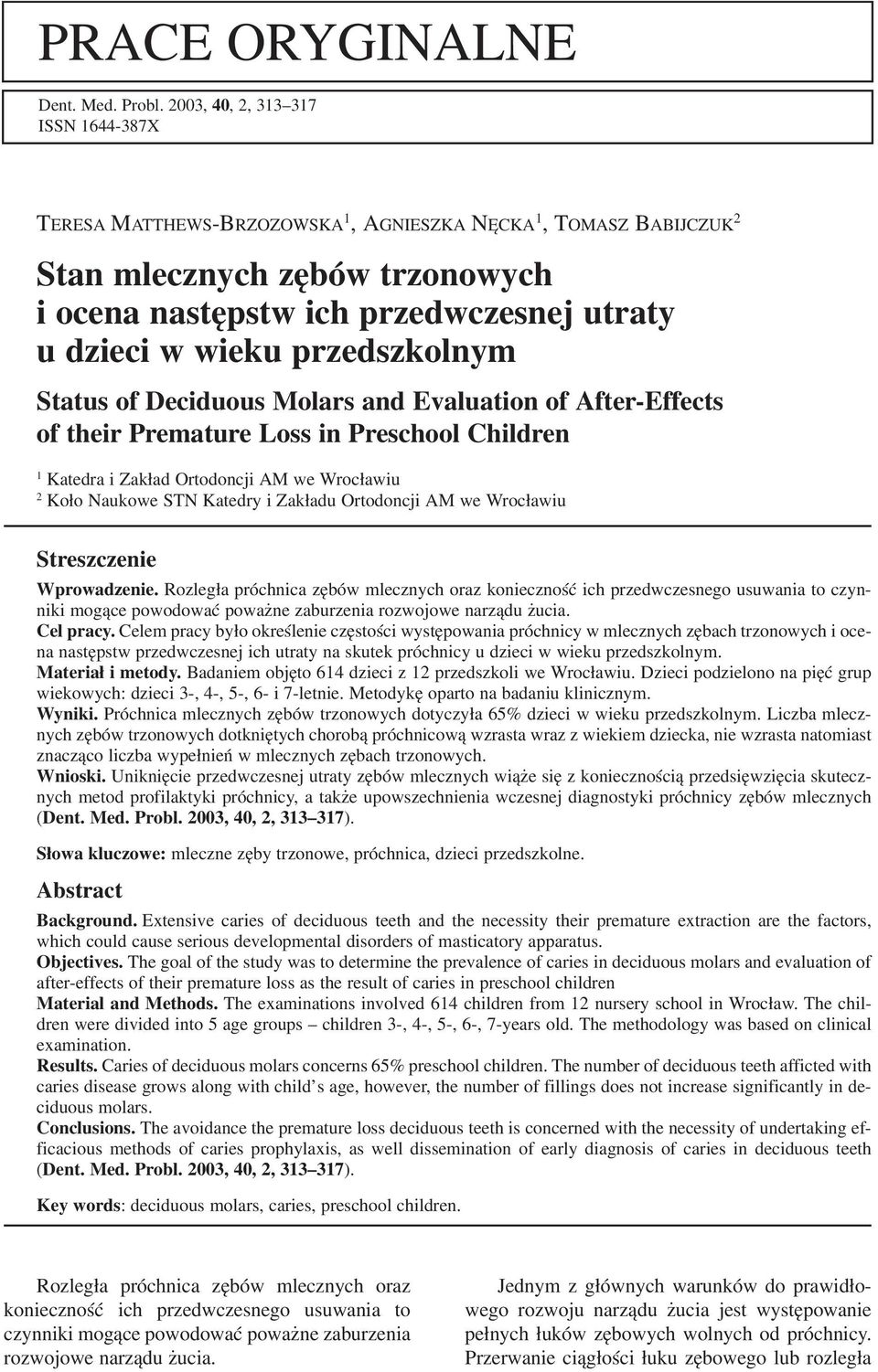 przedszkolnym Status of Deciduous Molars and Evaluation of After Effects of their Premature Loss in Preschool Children 1 Katedra i Zakład Ortodoncji AM we Wrocławiu 2 Koło Naukowe STN Katedry i