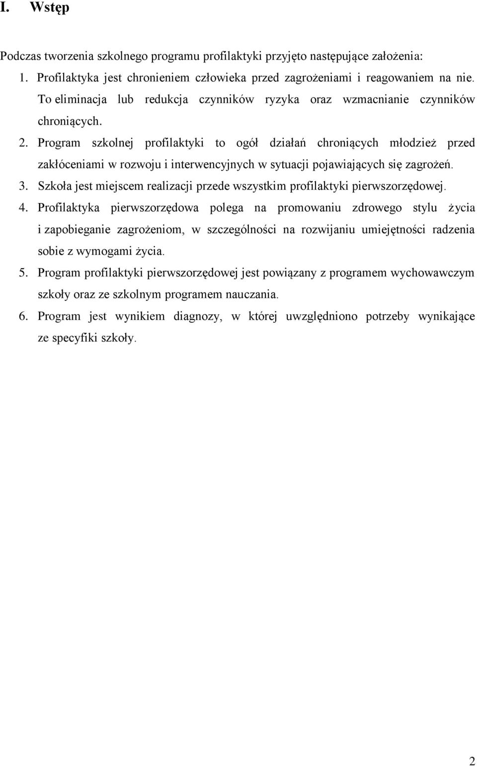 Program szkolnej profilaktyki to ogół działań chroniących młodzież przed zakłóceniami w rozwoju i interwencyjnych w sytuacji pojawiających się zagrożeń. 3.