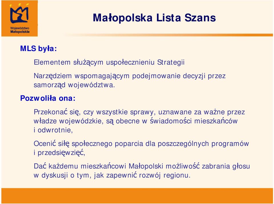 Pozwoliła ona: Przekonać się, czy wszystkie sprawy, uznawane za ważne przez władze wojewódzkie, są obecne w świadomości