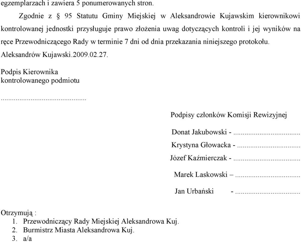 jej wyników na ręce Przewodniczącego Rady w terminie 7 dni od dnia przekazania niniejszego protokołu. Aleksandrów Kujawski.2009.02.27.