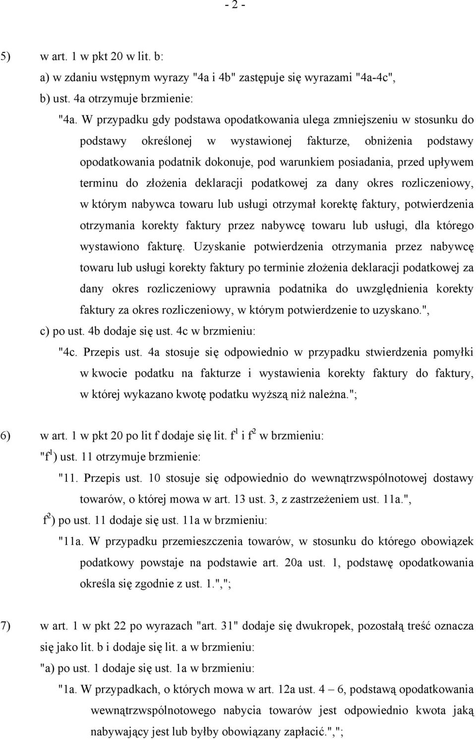 upływem terminu do złożenia deklaracji podatkowej za dany okres rozliczeniowy, w którym nabywca towaru lub usługi otrzymał korektę faktury, potwierdzenia otrzymania korekty faktury przez nabywcę