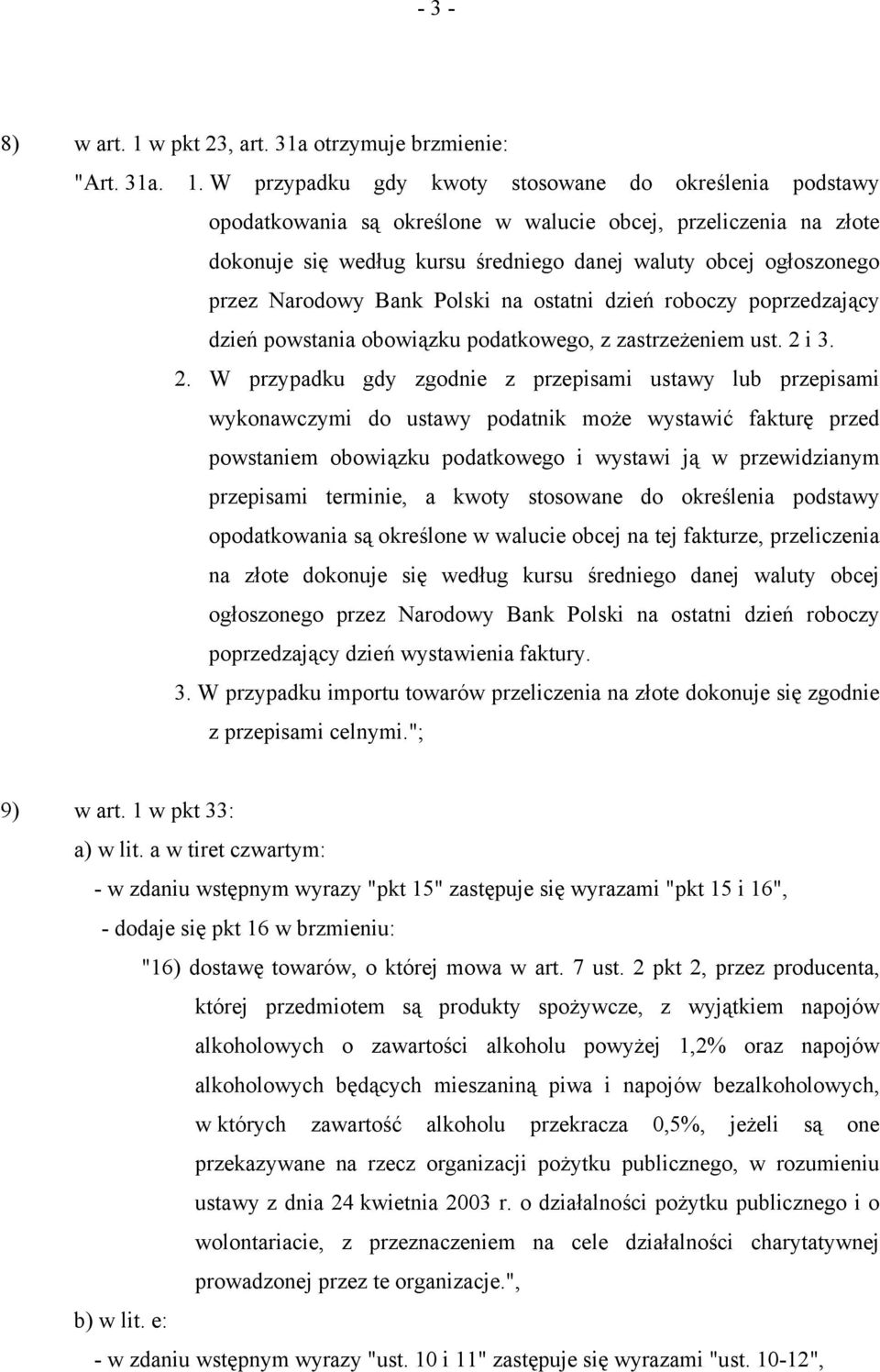 W przypadku gdy kwoty stosowane do określenia podstawy opodatkowania są określone w walucie obcej, przeliczenia na złote dokonuje się według kursu średniego danej waluty obcej ogłoszonego przez