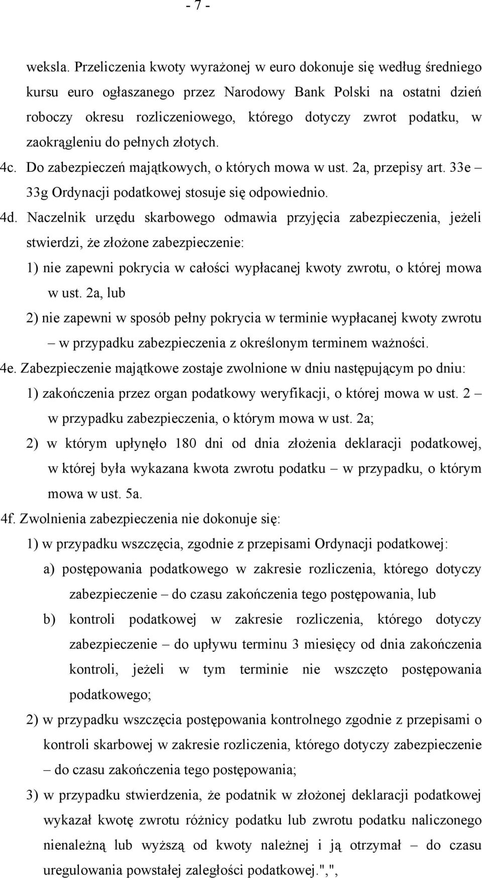 zaokrągleniu do pełnych złotych. 4c. Do zabezpieczeń majątkowych, o których mowa w ust. 2a, przepisy art. 33e 33g Ordynacji podatkowej stosuje się odpowiednio. 4d.