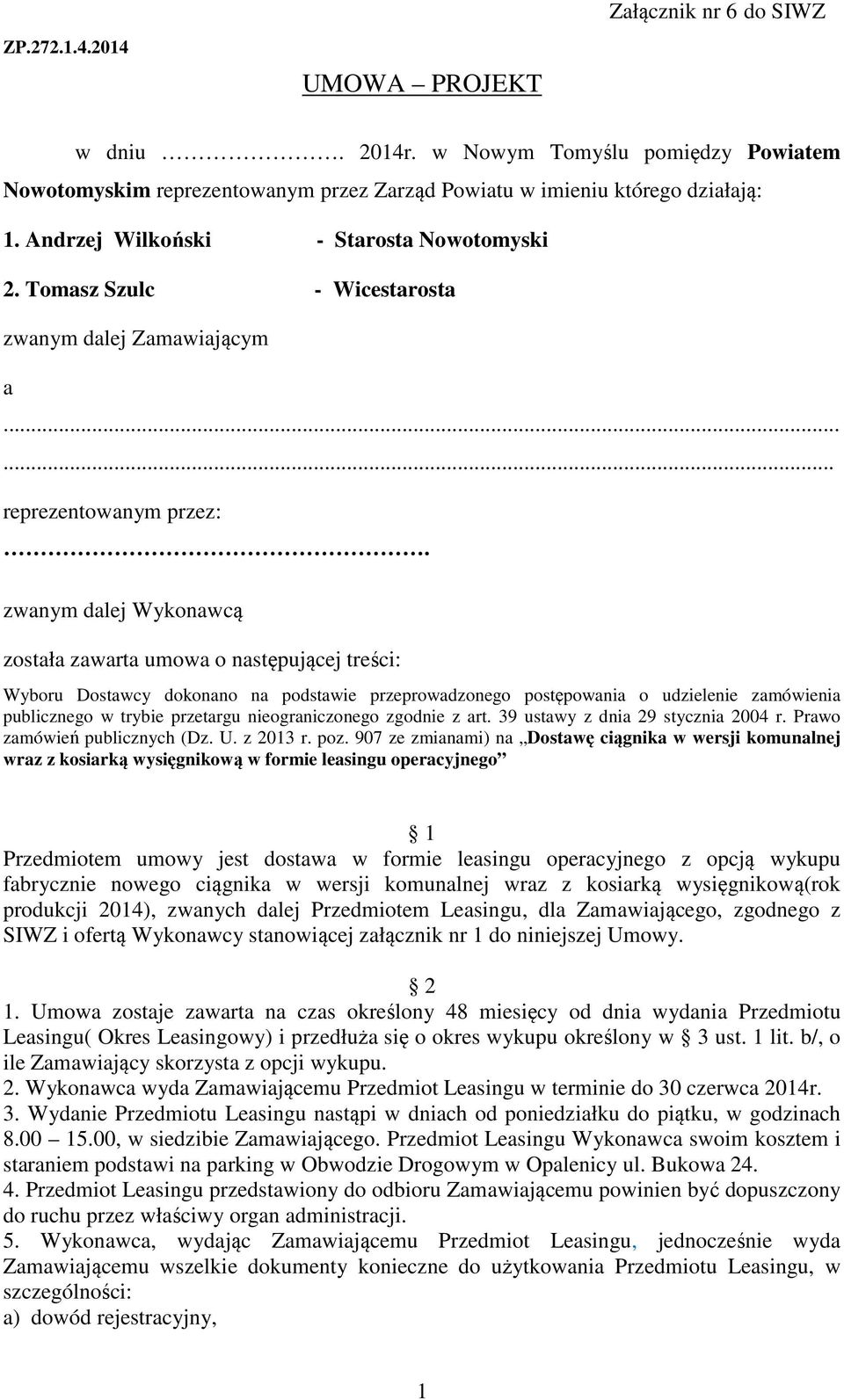 zwanym dalej Wykonawcą została zawarta umowa o następującej treści: Wyboru Dostawcy dokonano na podstawie przeprowadzonego postępowania o udzielenie zamówienia publicznego w trybie przetargu