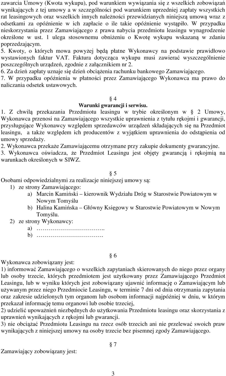 W przypadku nieskorzystania przez Zamawiającego z prawa nabycia przedmiotu leasingu wynagrodzenie określone w ust. 1 ulega stosownemu obniżeniu o Kwotę wykupu wskazaną w zdaniu poprzedzającym. 5.