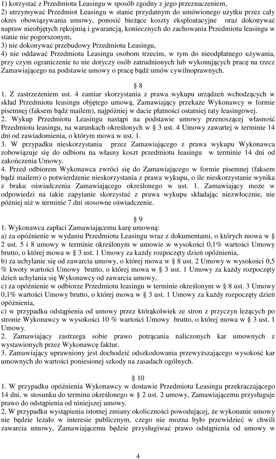 Leasingu, 4) nie oddawać Przedmiotu Leasingu osobom trzecim, w tym do nieodpłatnego używania, przy czym ograniczenie to nie dotyczy osób zatrudnionych lub wykonujących pracę na rzecz Zamawiającego na