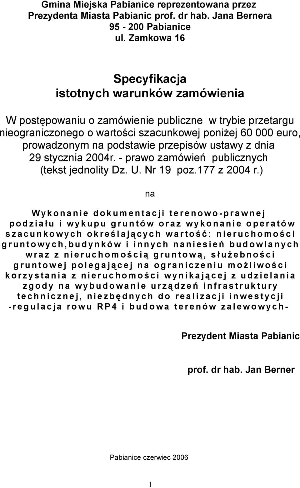 przepisów ustawy z dnia 29 stycznia 2004r. - prawo zamówień publicznych (tekst jednolity Dz. U. Nr 19 poz.177 z 2004 r.