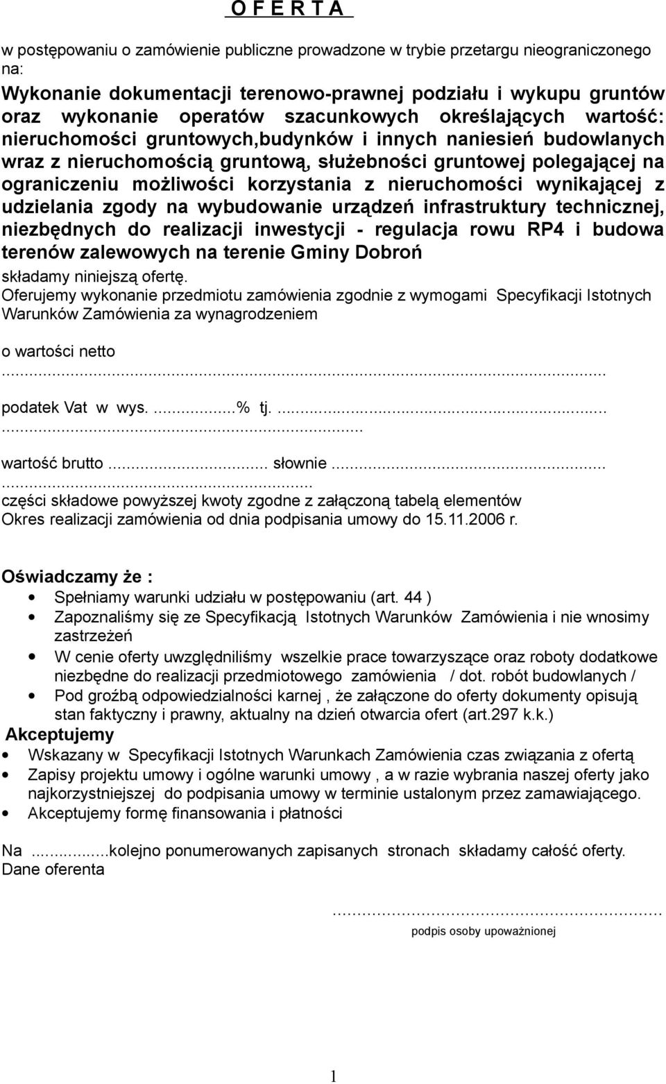 korzystania z nieruchomości wynikającej z udzielania zgody na wybudowanie urządzeń infrastruktury technicznej, niezbędnych do realizacji inwestycji - regulacja rowu RP4 i budowa terenów zalewowych na