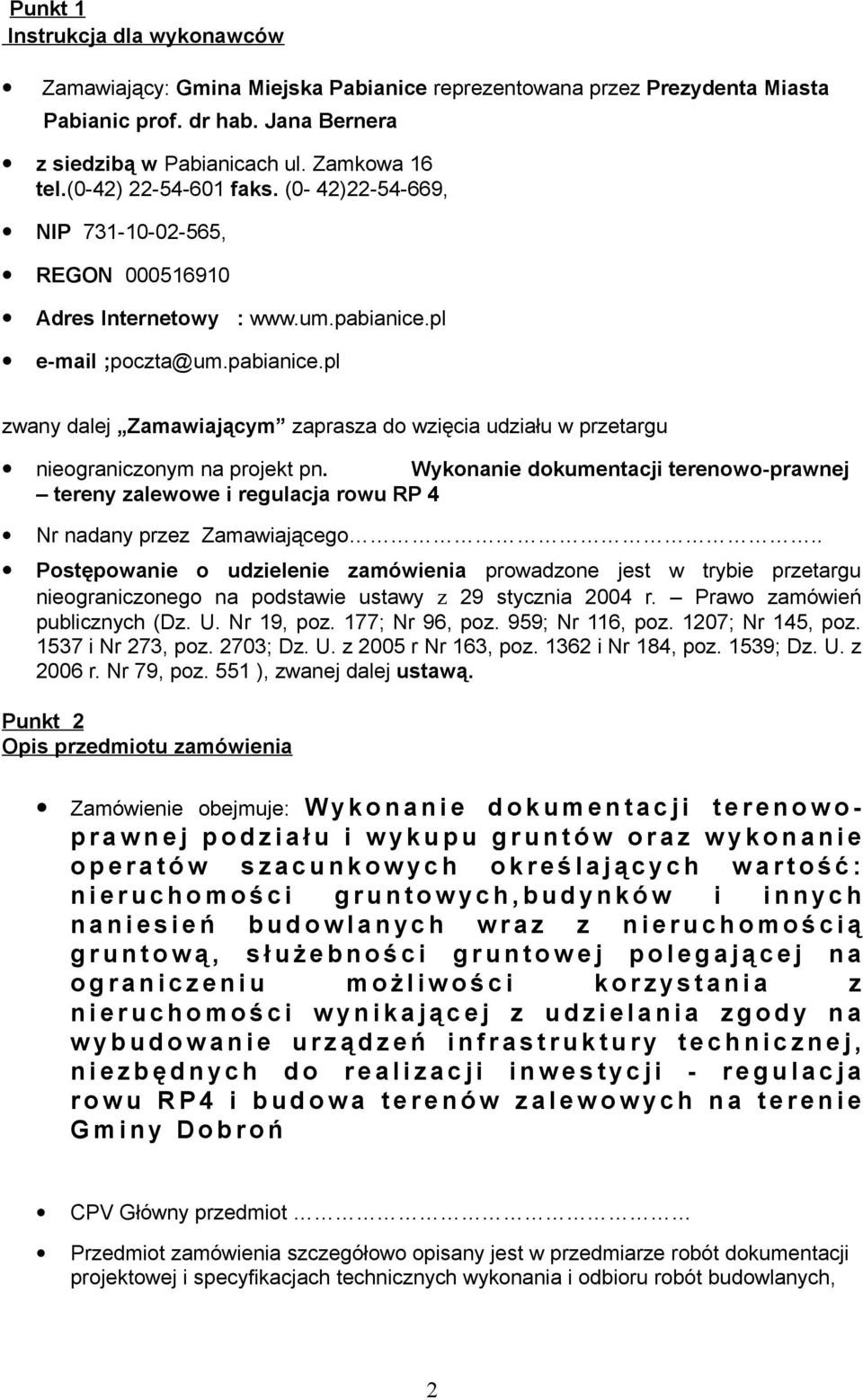 pl e-mail ;poczta@um.pabianice.pl zwany dalej Zamawiającym zaprasza do wzięcia udziału w przetargu nieograniczonym na projekt pn.