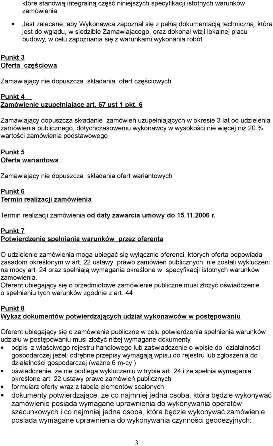 wykonania robót Punkt 3 Oferta częściowa Zamawiający nie dopuszcza składania ofert częściowych Punkt 4 Zamówienie uzupełniające art. 67 ust 1 pkt.