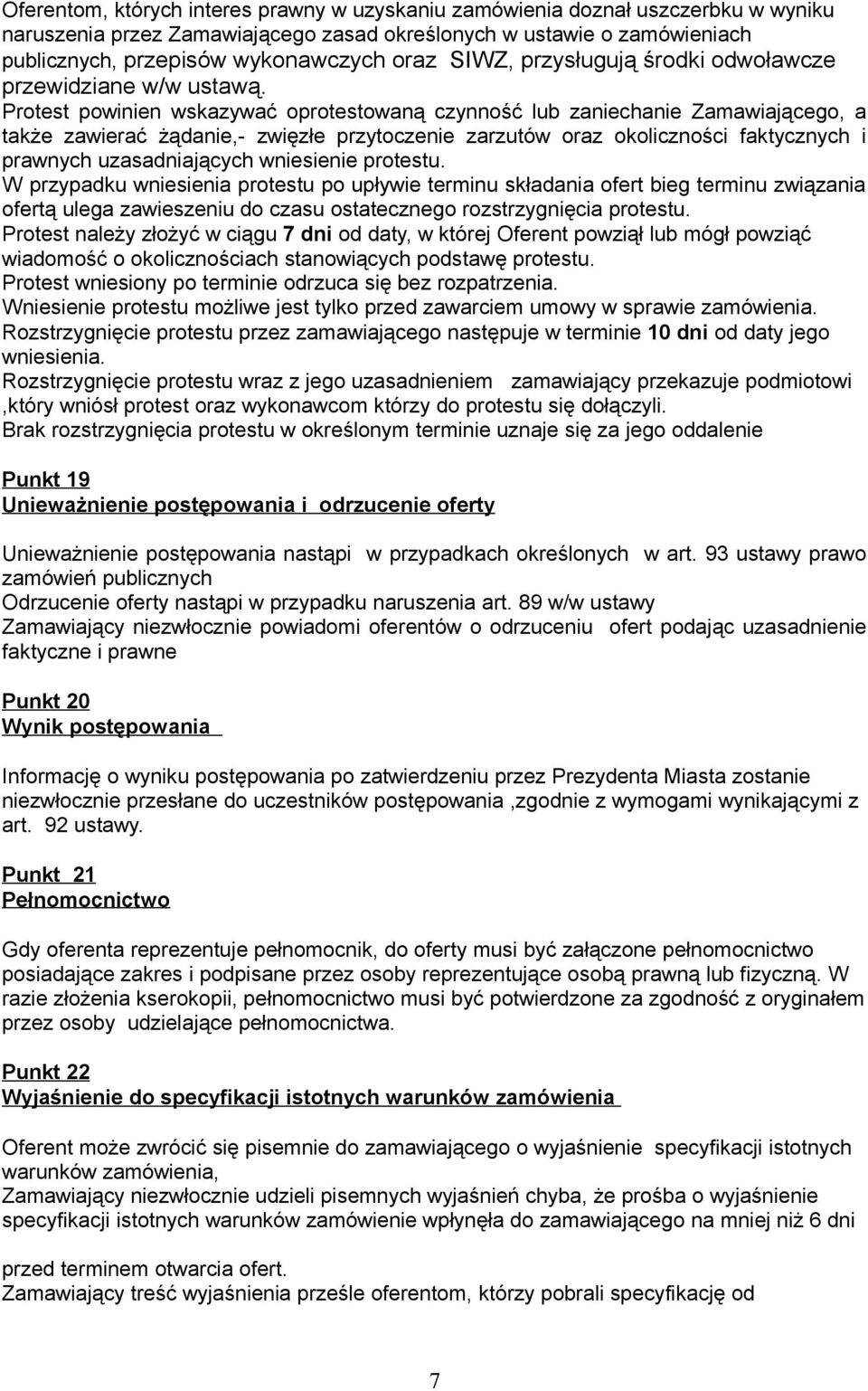 Protest powinien wskazywać oprotestowaną czynność lub zaniechanie Zamawiającego, a także zawierać żądanie,- zwięzłe przytoczenie zarzutów oraz okoliczności faktycznych i prawnych uzasadniających