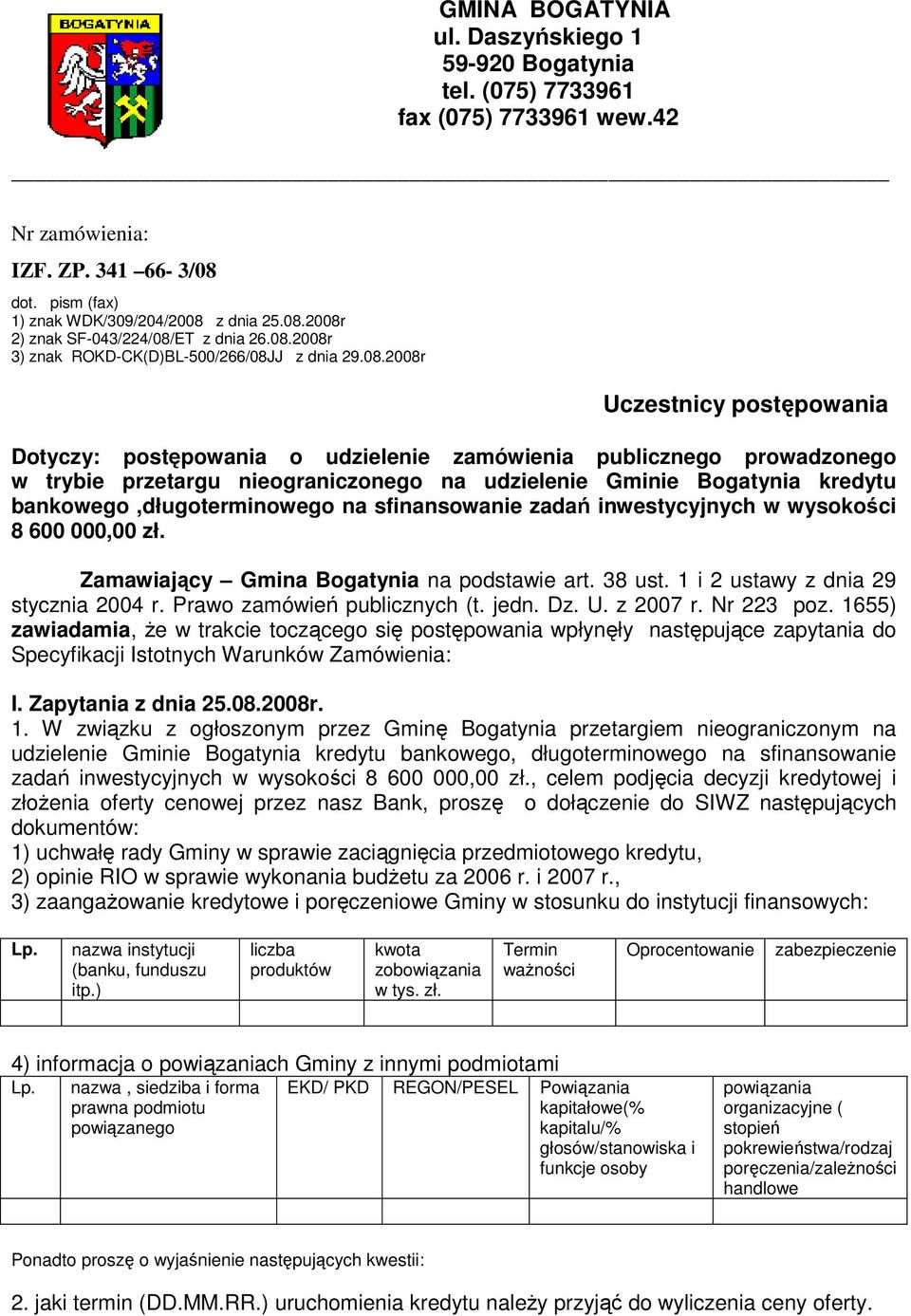 udzielenie Gminie Bogatynia kredytu bankowego,długoterminowego na sfinansowanie zadań inwestycyjnych w wysokości 8 600 000,00 zł. Zamawiający Gmina Bogatynia na podstawie art. 38 ust.