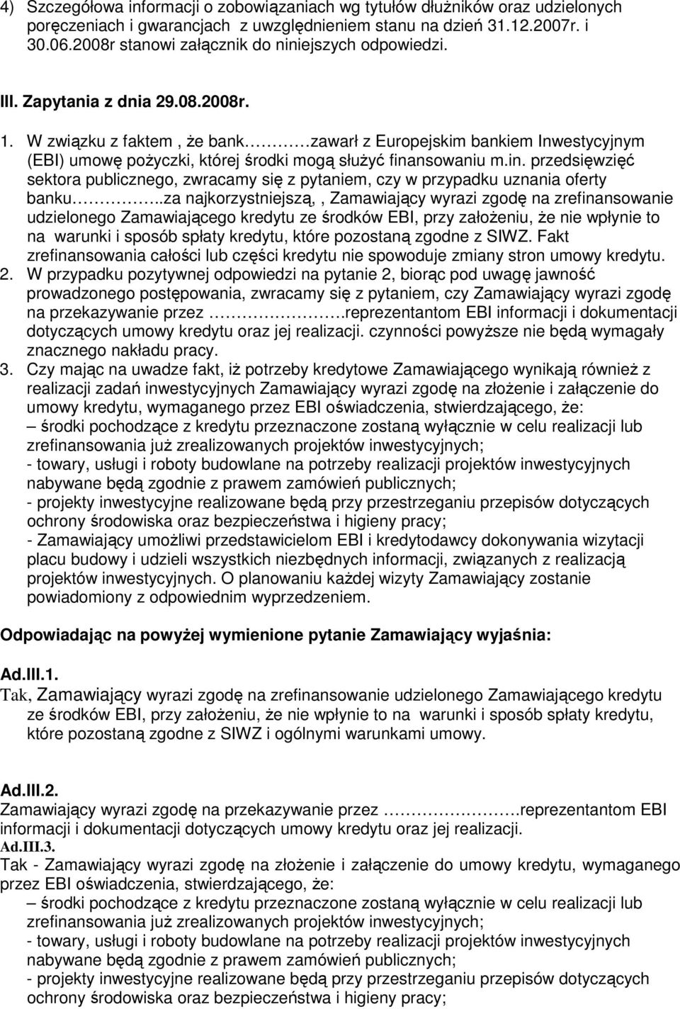 W związku z faktem, Ŝe bank zawarł z Europejskim bankiem Inwestycyjnym (EBI) umowę poŝyczki, której środki mogą słuŝyć fina