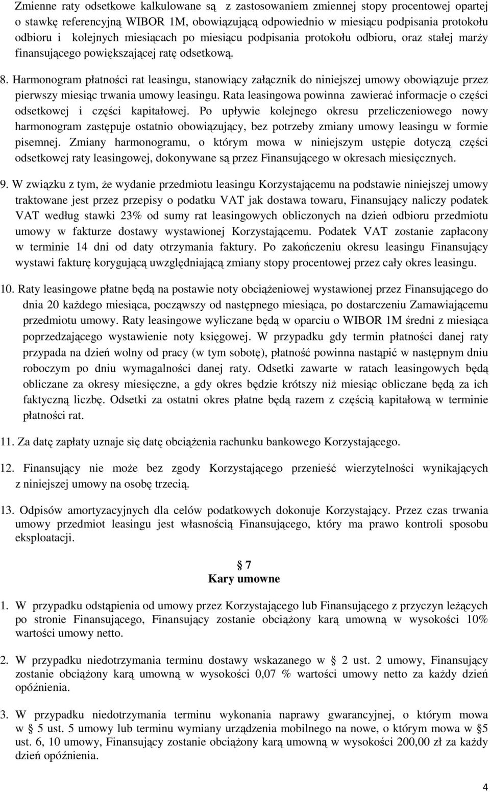 Harmonogram płatności rat leasingu, stanowiący załącznik do niniejszej umowy obowiązuje przez pierwszy miesiąc trwania umowy leasingu.