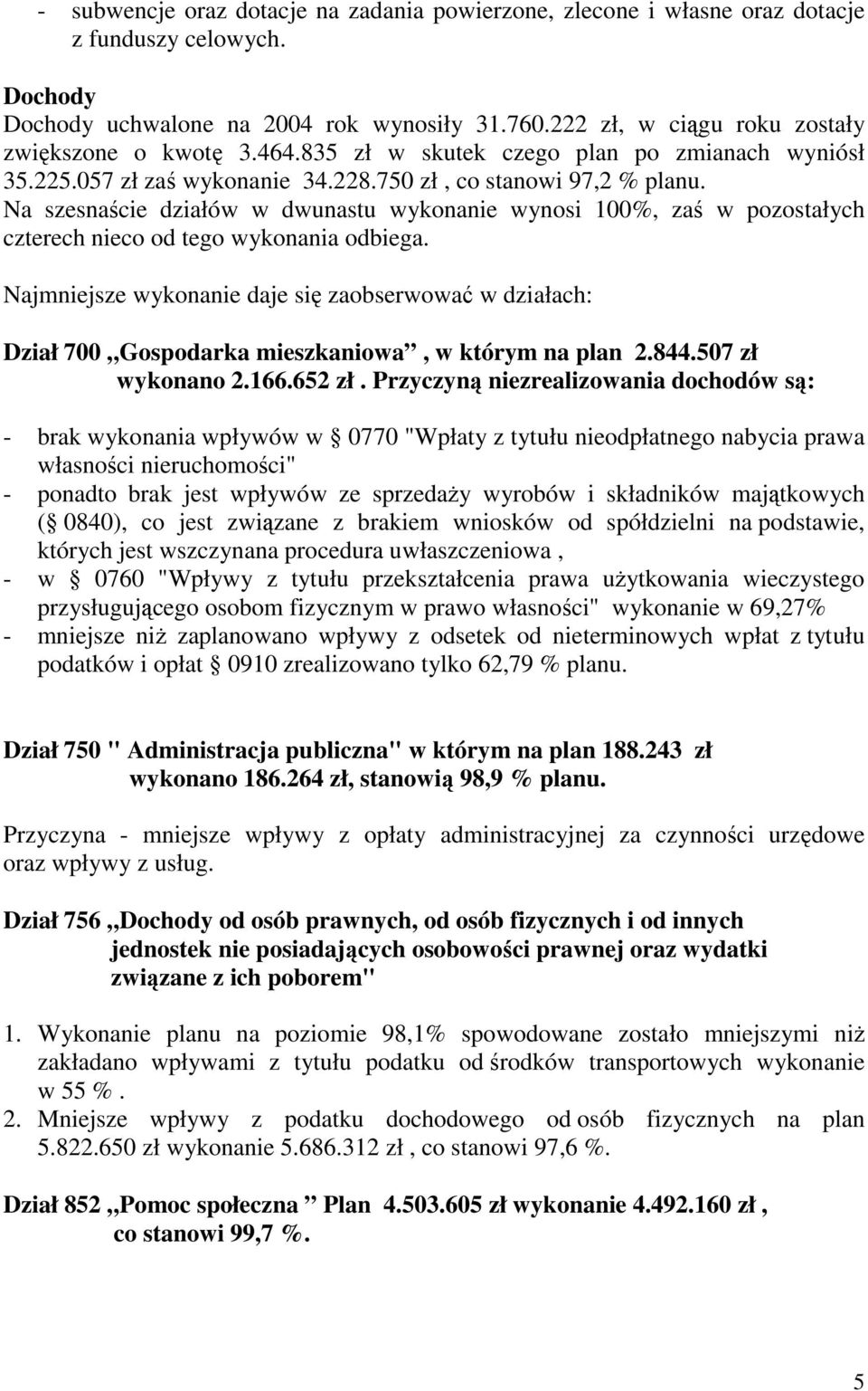 Na szesnaście działów w dwunastu wykonanie wynosi 100%, zaś w pozostałych czterech nieco od tego wykonania odbiega.