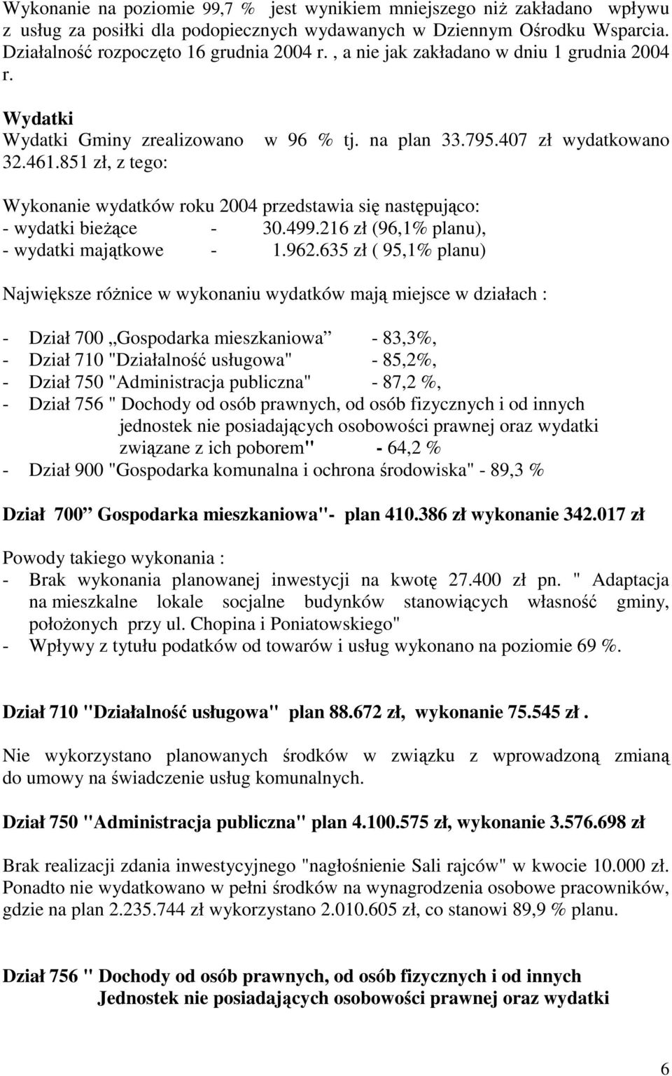 407 zł wydatkowano Wykonanie wydatków roku 2004 przedstawia się następująco: - wydatki bieŝące - 30.499.216 zł (96,1% planu), - wydatki majątkowe - 1.962.