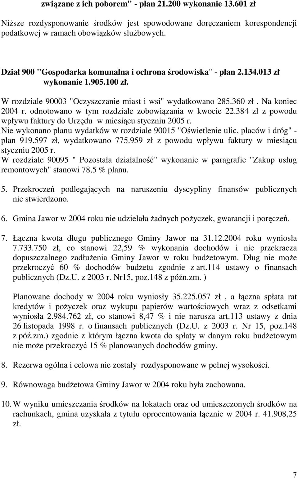 odnotowano w tym rozdziale zobowiązania w kwocie 22.384 zł z powodu wpływu faktury do Urzędu w miesiącu styczniu 2005 r.