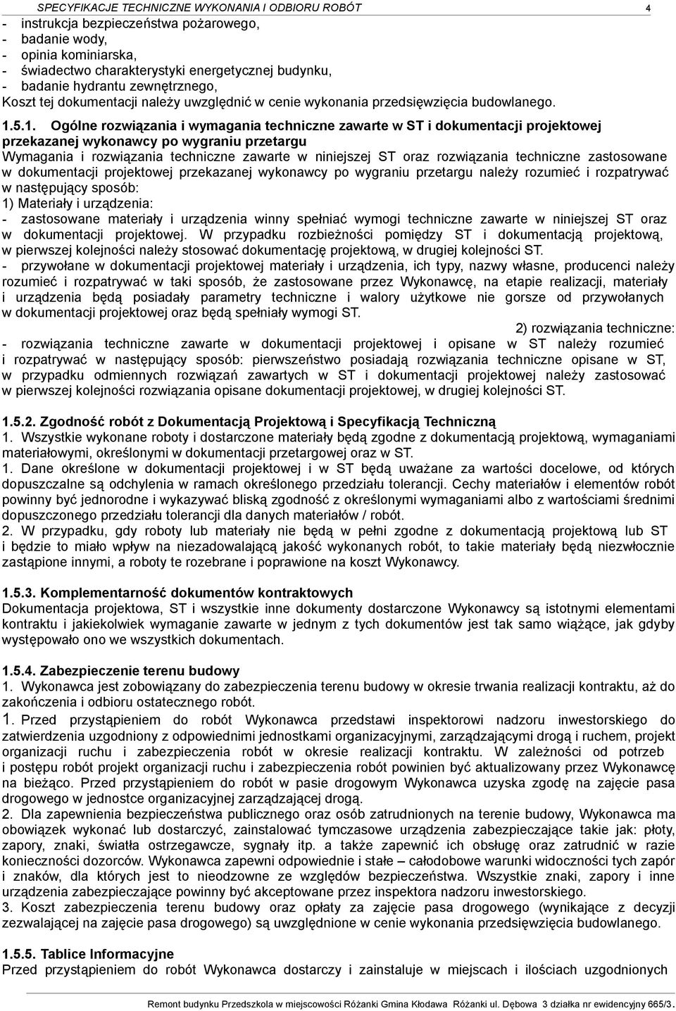 5.1. Ogólne rozwiązania i wymagania techniczne zawarte w ST i dokumentacji projektowej przekazanej wykonawcy po wygraniu przetargu Wymagania i rozwiązania techniczne zawarte w niniejszej ST oraz